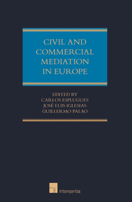 Civil and Commercial Mediation in Europe, Vol. I: National Mediation Rules and Procedures - Esplugues, Carlos (Editor), and Luis Iglesias Buhigues, Jos (Editor), and Palao Moreno, Guillermo (Editor)