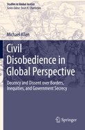 Civil Disobedience in Global Perspective: Decency and Dissent Over Borders, Inequities, and Government Secrecy