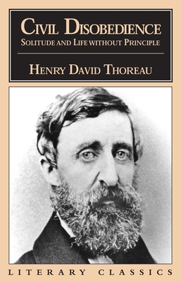 Civil Disobedience, Solitude and Life Without Principle - Thoreau, Henry David