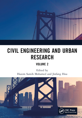 Civil Engineering and Urban Research, Volume 2: Proceedings of the 4th International Conference on Civil Architecture and Urban Engineering (ICCAUE 2022), Xining, China, 24-26 June 2022 - Mohamed, Hazem Samih (Editor), and Hou, Jinfang (Editor)