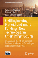 Civil Engineering, Material and Smart Buildings: New Technologies in Cities' Infrastructures: Proceeding of the 5th International Conference on Advanced Technologies and Humanity (ICATH'2023)