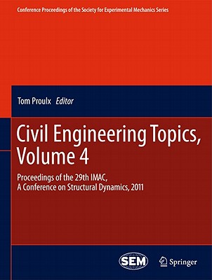 Civil Engineering Topics, Volume 4: Proceedings of the 29th IMAC,  A Conference on Structural Dynamics, 2011 - Proulx, Tom (Editor)