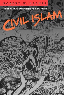 Civil Islam: Muslims and Democratization in Indonesia - Hefner, Robert W, Professor