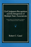 Civil Judgment Recognition and the Integration of Multiple-State Associations: Central America, the United States of America, and the European Community