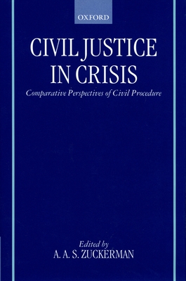 Civil Justice in Crisis: Comparative Perspectives of Civil Procedure - Zuckerman, Adrian A S (Editor)