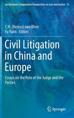 Civil Litigation in China and Europe: Essays on the Role of the Judge and the Parties - Van Rhee (Editor), and Yulin, Fu (Editor)