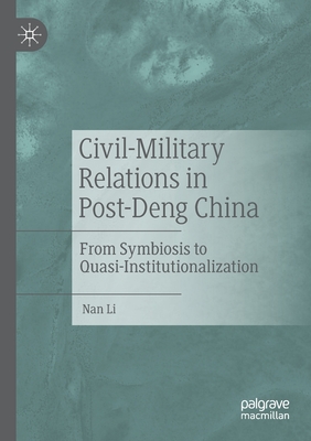 Civil-Military Relations in Post-Deng China: From Symbiosis to Quasi-Institutionalization - Li, Nan