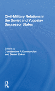 Civil-Military Relations in the Soviet and Yugoslav Successor States
