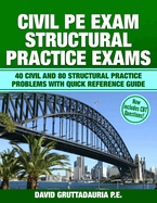 Civil PE Structural Practice Exams: 40 Civil and 80 Structural Practice Problems with Quick Reference Guide
