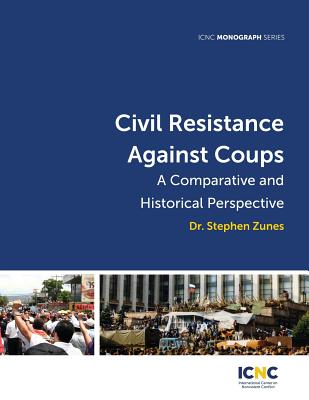 Civil Resistance Against Coups: A Comparative and Historical Perspective - Zunes, Stephen