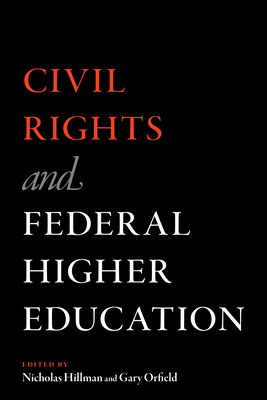 Civil Rights and Federal Higher Education - Hillman, Nicholas (Editor), and Orfield, Gary (Editor)