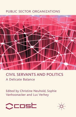 Civil Servants and Politics: A Delicate Balance - Neuhold, C (Editor), and Vanhoonacker, S (Editor), and Loparo, Kenneth A (Editor)