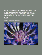 Civil Service Examinations: An Introduction to the Writing of Pr?cis or Digests