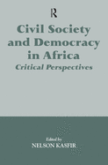 Civil Society and Democracy in Africa: Critical Perspectives