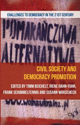 Civil Society and Democracy Promotion - Beichelt, T (Editor), and Hahn, I (Editor), and Schimmelfennig, F (Editor)