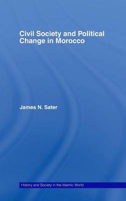 Civil Society and Political Change in Morocco - Sater, James N