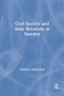 Civil Society and State Relations in Sweden - Micheletti, Michele