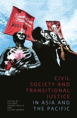 Civil Society and Transitional Justice in Asia and the Pacific - Kent, Lia (Editor), and Wallis, Joanne (Editor), and Cronin, Claire (Editor)