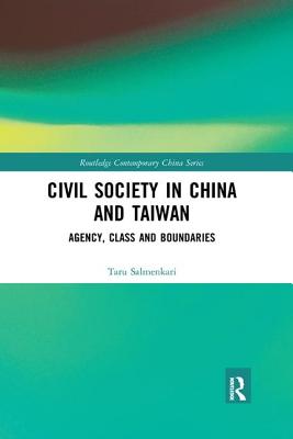 Civil Society in China and Taiwan: Agency, Class and Boundaries - Salmenkari, Taru