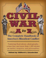 Civil War A to Z: The Complete Handbook of America's Bloodiest Conflict - Linedecker, Clifford L, and Lindecker, Clifford L (Editor)