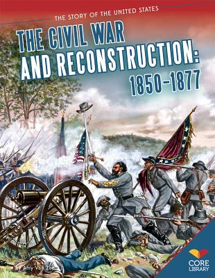 Civil War and Reconstruction: 1850-1877: 1850-1877 - Zee, Amy Van