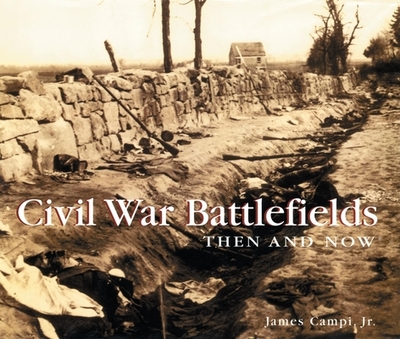 Civil War Battlefields Then and Now - Campi Jr, James