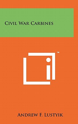 Civil War Carbines - Lustyik, Andrew F