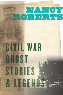 Civil War Ghost Stories and Legends - Roberts, Nancy