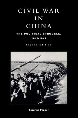 Civil War in China: The Political Struggle 1945-1949 - Pepper, Suzanne