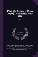 [civil War Letters of Henry Ropes].: Manuscript, 1859-1863: V.1