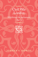 Civil War London: Mobilizing for Parliament, 1641-5