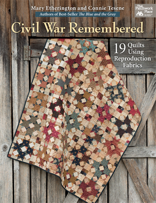 Civil War Remembered: 19 Quilts Using Reproduction Fabrics - Etherington, Mary, and Tesene, Connie