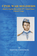 Civil War Soldiers: Discovering the Men of the 25th United States Colored Troops