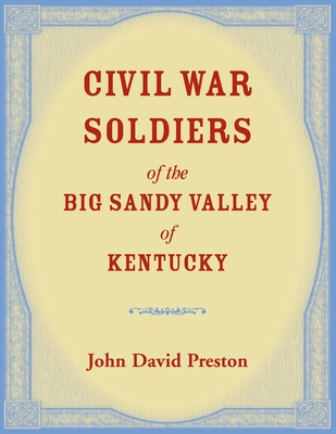 Civil War Soldiers of the Big Sandy Valley of Kentucky - Preston, John D