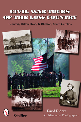 Civil War Tours of the Low Country: Beaufort, Hilton Head, and Bluffton, South Carolina - D'Arcy, David, and Mammina, Ben (Photographer)