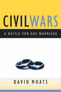 Civil Wars: A Battle for Gay Marriage - Moats, David