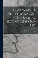 Civil Wars in Peru the War AF Las Salinas Second Series No LIV