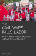 Civil Wars in U.S. Labor: Birth of a New Workers' Movement or Death Throes of the Old?