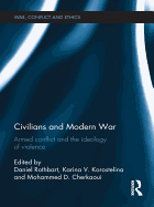 Civilians and Modern War: Armed Conflict and the Ideology of Violence