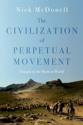 Civilisation of Perpetual Movement: Nomads in the Modern World - McDonnell, Nick