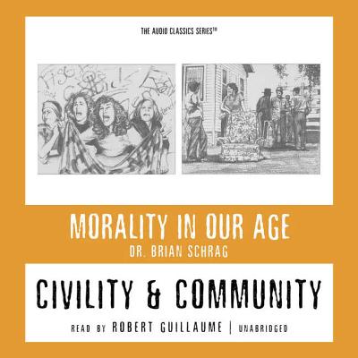 Civility and Community Lib/E - Schrag, Brian, and Guillaume, Robert (Read by), and Lachs, John, PH.D (Editor)