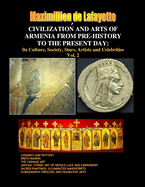 Civilization and Arts of Armenia from Pre-History to the Present Day: Its Culture, Society, Stars, Artists and Celebrities.Vol. 2