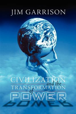 Civilization and the Transformation of Power - Garrison, James A, Jr.