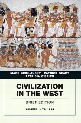 Civilization in the West, Volume 1: To 1715 - Kishlansky, Mark, and Geary, Patrick, and O'Brien, Patricia