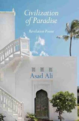 Civilization of Paradise: Revelation Poems - Ali, Asad, and Helminski, Kabir (Translated by)