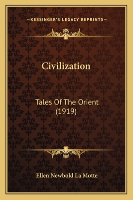 Civilization: Tales Of The Orient (1919) - La Motte, Ellen Newbold