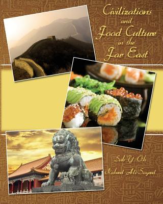 Civilizations and Food Culture in the Far East - Ali-Sayeed, Naheed, and Oh, Suk