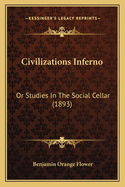 Civilizations Inferno: Or Studies in the Social Cellar (1893)
