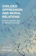 Civilized Oppression and Moral Relations: Victims, Fallibility, and the Moral Community