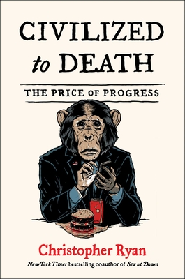 Civilized to Death: The Price of Progress - Ryan, Christopher